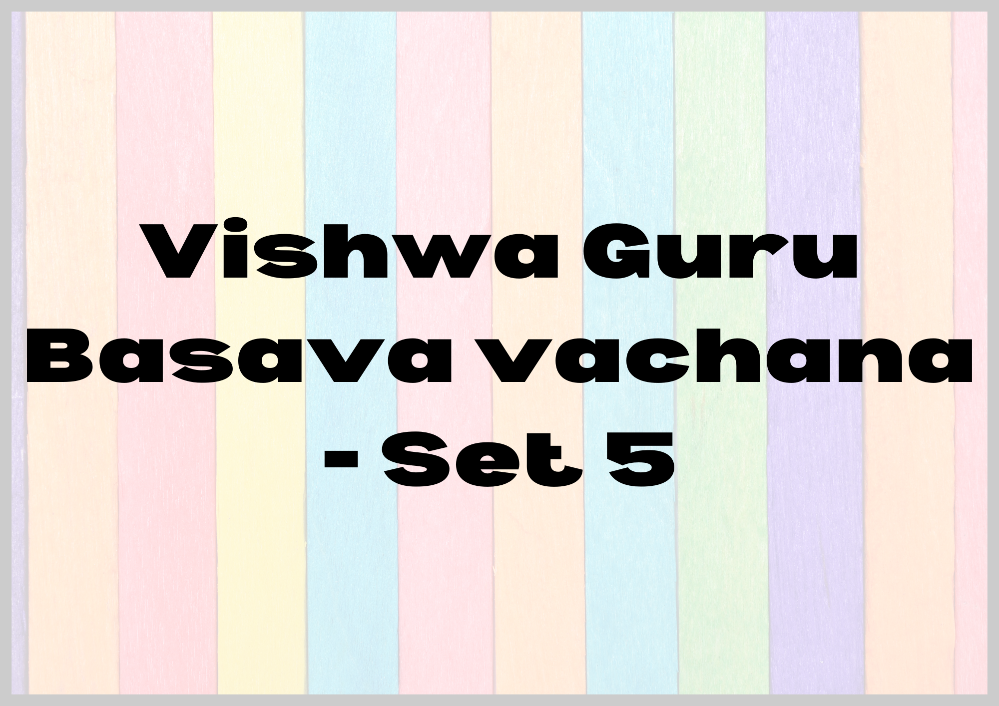 Vishwa Guru Basava vachana – Set 5